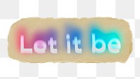 Let it be png ripped paper word sticker typography, transparent background