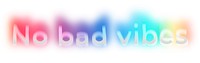 No bad vibes png word sticker, neon psychedelic typography, transparent background