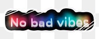 No bad vibes png word sticker, neon psychedelic typography, transparent background