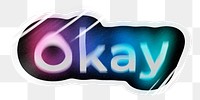 Okay png word sticker, neon psychedelic typography, transparent background