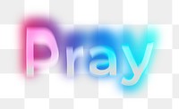 Pray png word sticker, neon psychedelic typography, transparent background