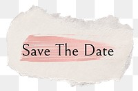 Save the date png word sticker typography, torn paper transparent background