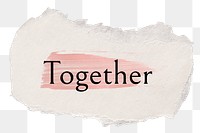 Together png word sticker typography, torn paper transparent background