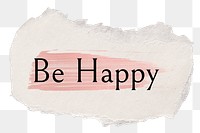 Be happy png ripped paper word sticker typography, transparent background