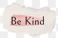 Be kind png ripped paper word sticker typography, transparent background