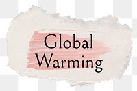 Global warming png word sticker typography, torn paper transparent background