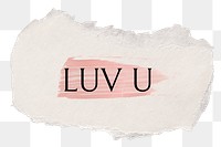 LUV U png word sticker typography, torn paper transparent background