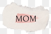 Mom png word sticker typography, torn paper transparent background