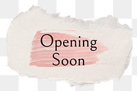 Opening soon png word sticker typography, torn paper transparent background