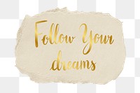 Png follow your dreams quote sticker typography, transparent background