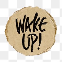 Wake up png word sticker, ripped paper transparent background