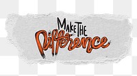 Png make difference typography sticker, ripped paper transparent background