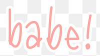 Babe! png word sticker typography, transparent background