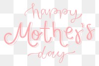 Png Happy Mother's Day quote word sticker, handwritten typography, transparent background