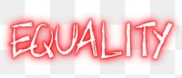 Equality png neon word sticker, handwritten typography, transparent background