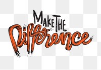 Png make difference typography  sticker, transparent background