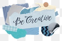 Be creative png word sticker typography, aesthetic paper collage, transparent background