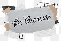 Be creative png word sticker typography, aesthetic paper collage, transparent background