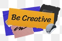 Be creative png word sticker typography, aesthetic paper collage, transparent background