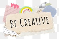 Be creative png word sticker typography, aesthetic paper collage, transparent background