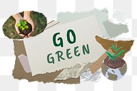 Go green png word sticker typography, environment aesthetic paper collage, transparent background