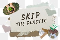 Skip the plastic png word sticker typography, environment aesthetic paper collage, transparent background