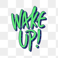 Wake up png word  sticker, transparent background