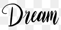 Dream png word sticker typography, transparent background