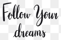 Png follow your dreams quote sticker typography, transparent background