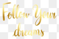 Png follow your dreams quote sticker typography, transparent background