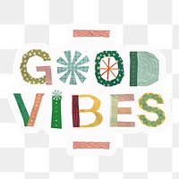 Png good vibes typography sticker, cute patterned quote, transparent background