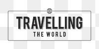 Travelling the world png typography sticker, transparent background