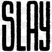 Slay png word sticker, chalky typography doodle, transparent background