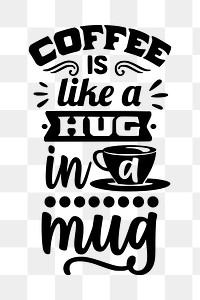 Coffee quote  png clipart illustration, transparent background. Free public domain CC0 image.