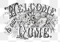 PNG Welcome to our home, vintage typography by Currier & Ives, transparent background.  Remixed by rawpixel. 