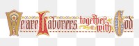 PNG We are laborers together with God, vintage religious typography, transparent background.  Remixed by rawpixel. 