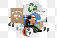 Action now png, environment activism collage art, transparent background