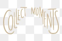 Collect moments png word element typography, transparent background