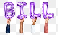 Bill word png, hands holding balloon typography, transparent background