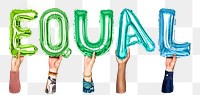 Equal word png, hands holding balloon typography, transparent background