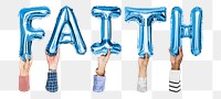 Faith word png, hands holding balloon typography, transparent background