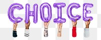 Choice word png, hands holding balloon typography, transparent background