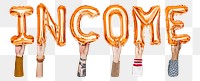 Income word png, hands holding balloon typography, transparent background