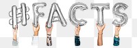 #FACTS word png, hands holding balloon typography, transparent background