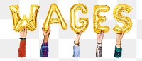 Wages word png, hands holding balloon typography, transparent background