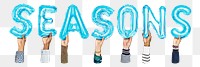 Seasons word png, hands holding balloon typography, transparent background