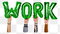 Work word png, hands holding balloon typography, transparent background