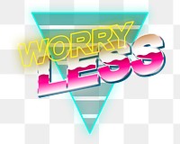 Png worry less word design element, transparent background