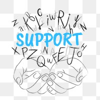 Support word png sticker, hands cupping alphabet letters on transparent background