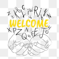 Welcome word png sticker, hands cupping alphabet letters on transparent background